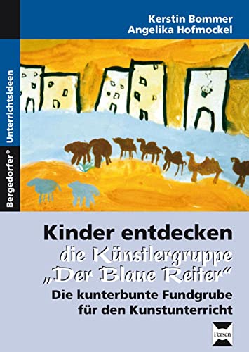 Kinder entdecken "Der blaue Reiter": Die kunterbunte Fundgrube für den Kunstunterricht (1. bis 6. Klasse) (Kinder entdecken Künstler) von Persen Verlag i.d. AAP