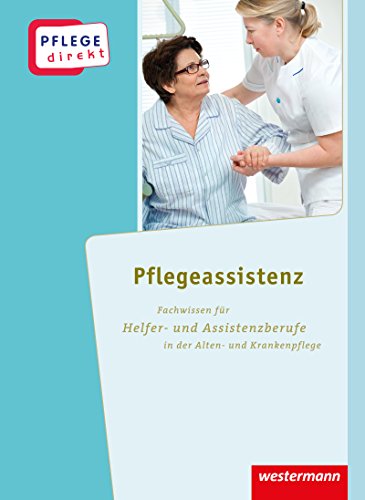 Pflege direkt: Pflegeassistenz Fachwissen für Helfer- und Assistenzberufe in der Alten- und Krankenpflege, Schulbuch von Westermann Schulbuch
