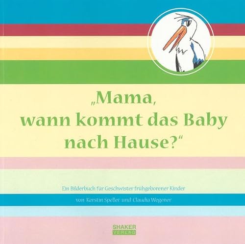 "Mama, wann kommt das Baby nach Hause?": Ein Bilderbuch für Geschwister frühgeborener Kinder (Berichte aus der Medizin)