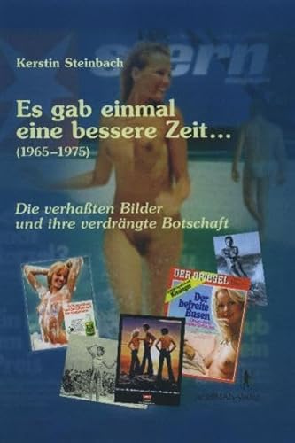 Es gab einmal eine bessere Zeit... (1965-1975): Die verhaßten Bilder und ihre verdrängte Botschaft von Ahriman- Verlag GmbH
