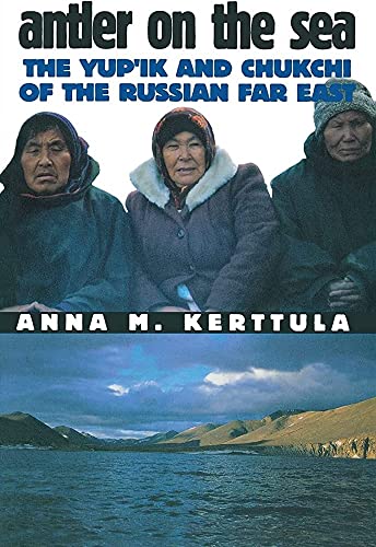 Antler on the Sea: The Yup'ik and Chukchi of the Russian Far East (Anthropology of Contemporary Issues)