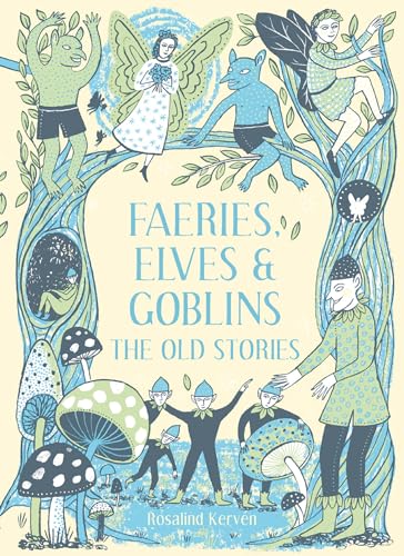 Faeries, Elves and Goblins: The Old Stories and fairy tales: 1 von Bloomsbury