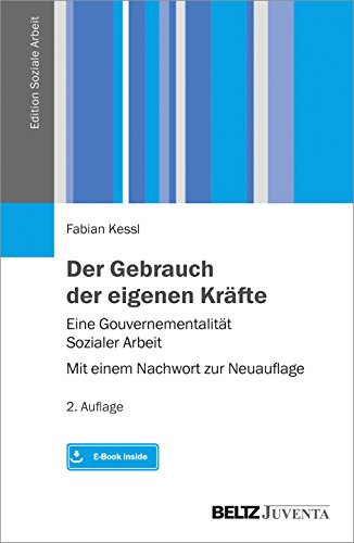 Der Gebrauch der eigenen Kräfte: Eine Gouvernementalität Sozialer Arbeit – Mit einem Nachwort zur Neuauflage. Mit E-Book inside (Edition Soziale Arbeit)