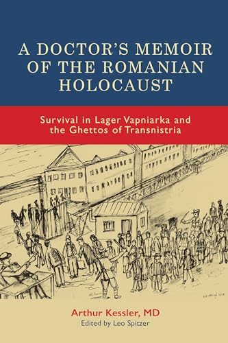 A Doctor's Memoir of the Romanian Holocaust: Survival in Lager Vapniarka and the Ghettos of Transnistria (Rochester Studies in East and Central Europe)