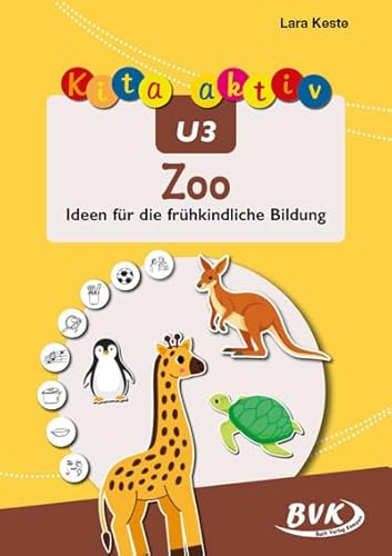 Kita aktiv U3 Zoo: Ideen für die frühkindliche Bildung von BVK Buch Verlag Kempen GmbH