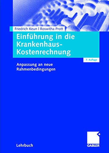 Einführung in die Krankenhaus-Kostenrechnung: Anpassung an neue Rahmenbedingungen (German Edition)