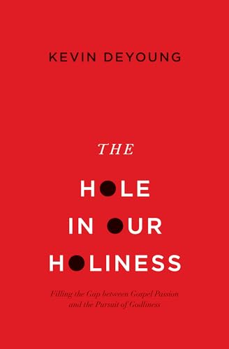 The Hole in Our Holiness: Filling the Gap between Gospel Passion and the Pursuit of Godliness von Crossway Books