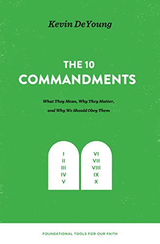 The Ten Commandments: What They Mean, Why They Matter, and Why We Should Obey Them (Foundational Tools for Our Faith) von Crossway Books