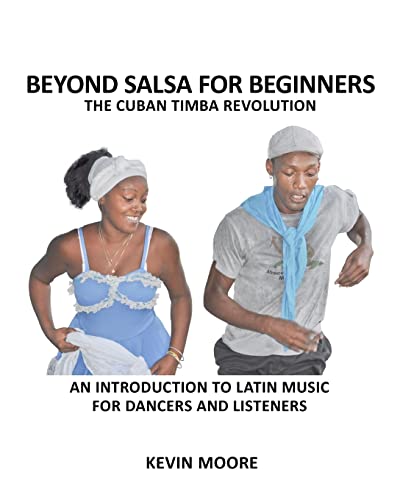 Beyond Salsa for Beginners: The Cuban Timba Revolution: An Introduction to Latin Music for Dancers and Listeners von CREATESPACE