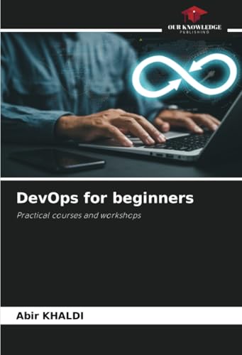 DevOps for beginners: Practical courses and workshops von Our Knowledge Publishing