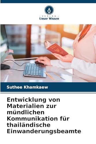 Entwicklung von Materialien zur mündlichen Kommunikation für thailändische Einwanderungsbeamte von Verlag Unser Wissen