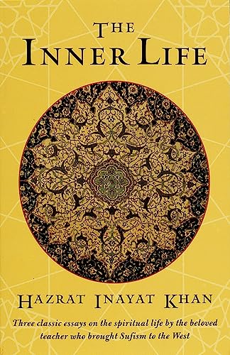 The Inner Life: Three Classic Essays on the Spiritual Life by the Beloved Teacher Who Brought Sufism to the West von Shambhala