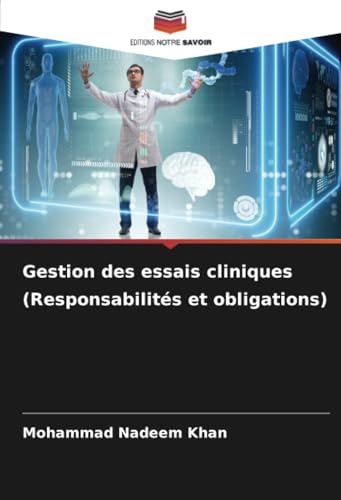 Gestion des essais cliniques (Responsabilités et obligations) von Editions Notre Savoir