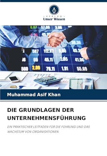 DIE GRUNDLAGEN DER UNTERNEHMENSFÜHRUNG: EIN PRAKTISCHER LEITFADEN FÜR DIE FÜHRUNG UND DAS WACHSTUM VON ORGANISATIONEN von Verlag Unser Wissen