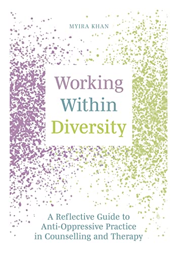 Working Within Diversity: A Reflective Guide to Anti-Oppressive Practice in Counselling and Therapy