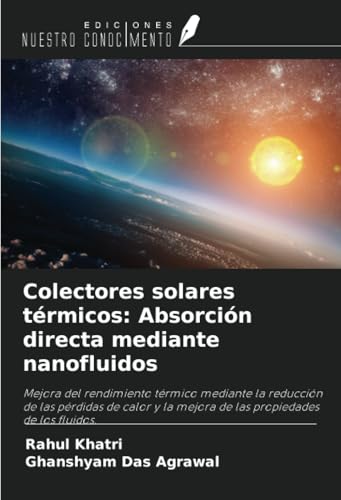 Colectores solares térmicos: Absorción directa mediante nanofluidos: Mejora del rendimiento térmico mediante la reducción de las pérdidas de calor y la mejora de las propiedades de los fluidos. von Ediciones Nuestro Conocimiento