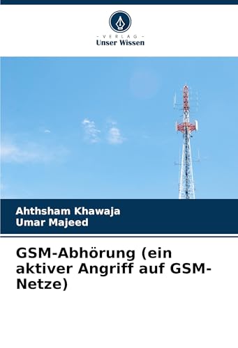 GSM-Abhörung (ein aktiver Angriff auf GSM-Netze): DE von Verlag Unser Wissen