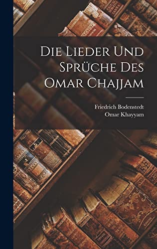 Die Lieder Und Sprüche Des Omar Chajjam von Legare Street Press