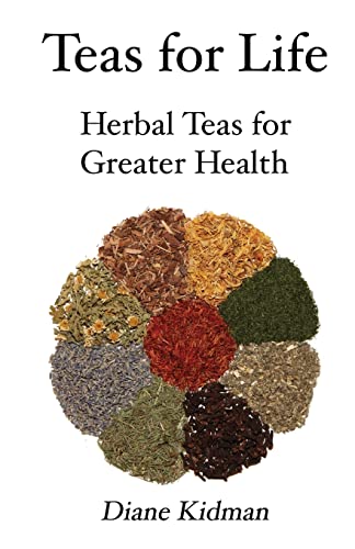 Teas for Life: 101 Herbal Teas for Greater Health