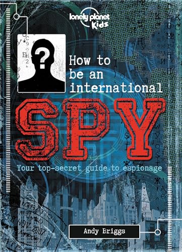 Lonely Planet Kids How to be an International Spy: Your Training Manual, Should You Choose to Accept it