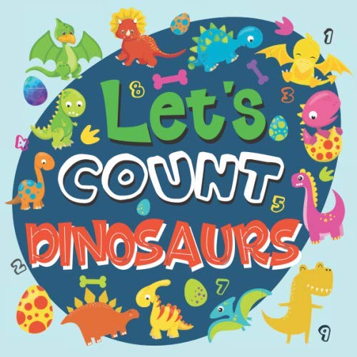 Let's Count Dinosaurs: Dinosaurs Counting Book For Kids, Activity and Fun Book for Preschoolers & Toddlers, Interactive Picture Book for 2-5 Year Olds, Dinosaurs Activity Book