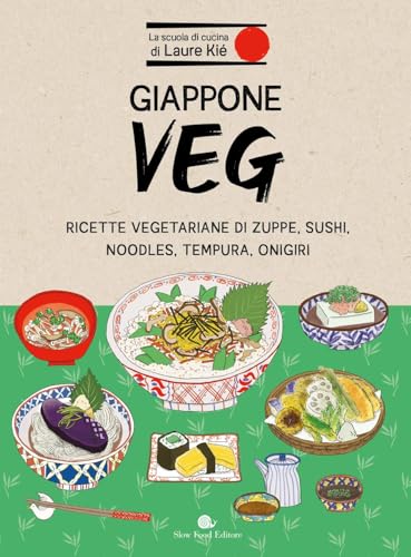 Giappone veg. Ricette vegetariane di zuppe, sushi, noodles, tempura, onigiri (Slowbook) von Slow Food