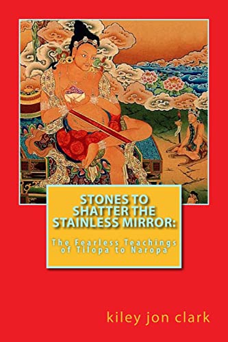 Stones to Shatter the Stainless Mirror:: The Fearless Teachings of Tilopa to Naropa (Dharma-Path Books)