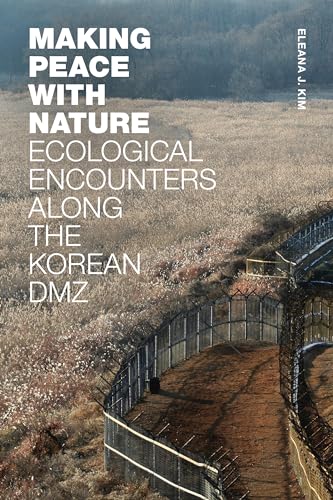Making Peace with Nature: Ecological Encounters along the Korean DMZ von Duke University Press