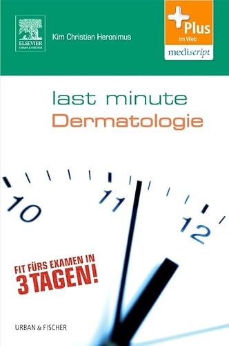 Last Minute Dermatologie: Fit fürs Examen in 3 Tagen!. Plus im Web, mediscript von Elsevier