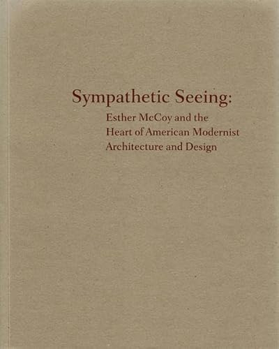 Sympathetic Seeing:: Esther McCoy and the Heart of American Modernist Architecture and Design