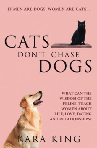 Cats Don't Chase Dogs: What Can the Wisdom of the Feline Teach Women About Life, Love, Dating, and Relationships? (Dating and Relationship Advice for ... Love, Respect, Commitment, and More!, Band 3) von Independently Published
