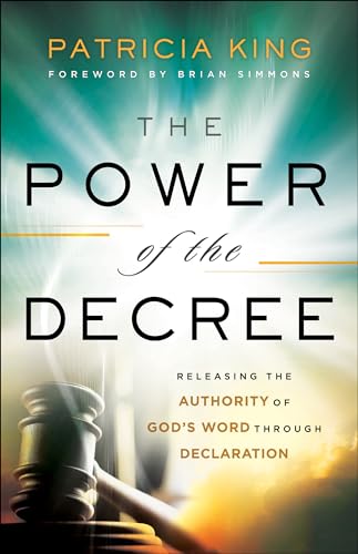Power of the Decree: Releasing the Authority of God's Word Through Declaration von Chosen Books
