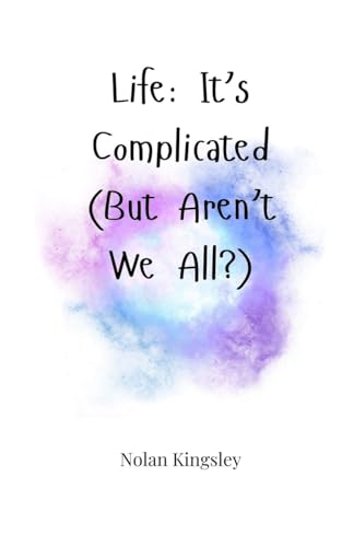 Life: It's Complicated (But Aren't We All?) von Creative Arts Management Ou