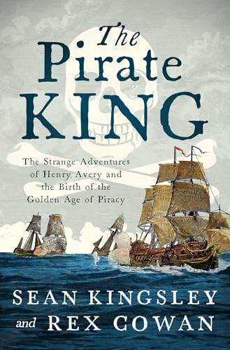 The Pirate King: The Strange Adventures of Henry Avery and the Birth of the Golden Age of Piracy von Pegasus Books