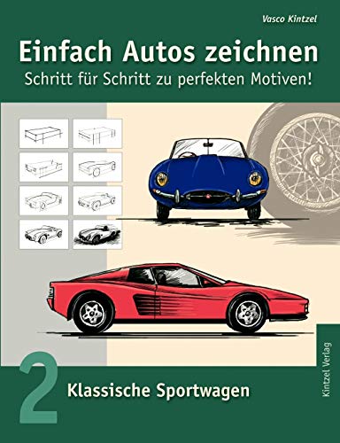 Einfach Autos zeichnen - Schritt für Schritt zu perfekten Motiven! / Klassische Sportwagen: Band 2: Klassische Sportwagen
