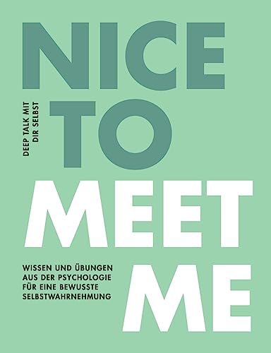 Nice to meet me: Deep Talk mit dir selbst - Wissen und Übungen aus der Psychologie für eine bewusste Selbstwahrnehmung von BoD – Books on Demand