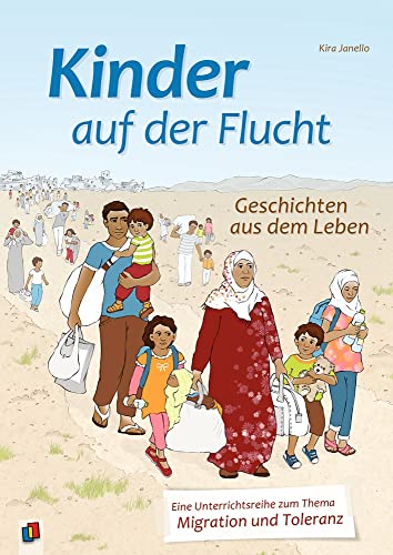 Kinder auf der Flucht - Geschichten aus dem Leben: Eine Unterrichtsreihe zum Thema Migration und Toleranz von Verlag An Der Ruhr