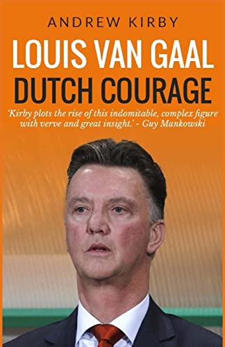 Louis van Gaal: Dutch Courage von CREATESPACE