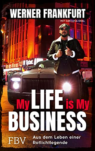 My Life is My Business: Aus dem Leben einer Rotlichtlegende von Finanzbuch Verlag