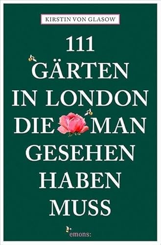 111 Gärten in London, die man gesehen haben muss: Reiseführer (111 Orte ...) von Emons Verlag