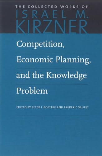Competition, Economic Planning, and the Knowledge Problem (Collected Works of Israel M. Kirzner) von Liberty Fund