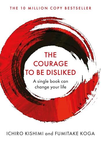 The Courage To Be Disliked: How to free yourself, change your life and achieve real happiness (Courage To series) von Atlantic Books