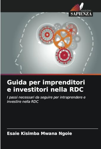 Guida per imprenditori e investitori nella RDC: I passi necessari da seguire per intraprendere e investire nella RDC von Edizioni Sapienza