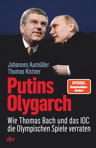 Putins Olygarch: Wie Thomas Bach und das IOC die Olympischen Spiele verraten von dtv Verlagsgesellschaft mbH & Co. KG