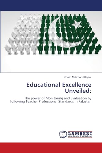 Educational Excellence Unveiled:: The power of Monitoring and Evaluation by following Teacher Professional Standards in Pakistan von LAP LAMBERT Academic Publishing