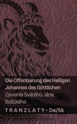 Die Offenbarung des Heiligen Johannes des Göttlichen / Zjavenie Svätého Jána Bozského: Tranzlaty Deutsch Slovenčina von Tranzlaty