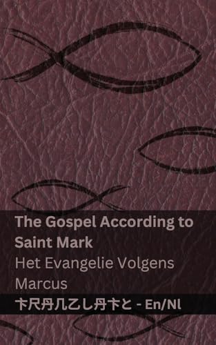 The Gospel According to Saint Mark / Het Evangelie Volgens Marcus: Tranzlaty English Nederlands von Tranzlaty