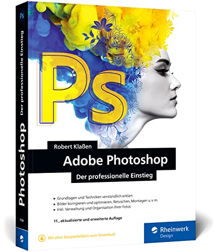 Adobe Photoshop: Ihr professioneller Einstieg in Grafik und Fotografie. Mit über 60 Praxis-Workshops (neue Auflage 2022) von Rheinwerk Design