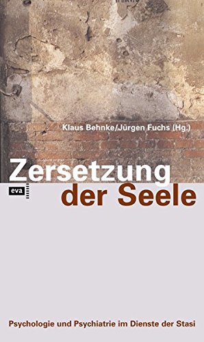 Zersetzung der Seele. Psychologie und Psychiatrie im Dienste der Stasi von Europäische Verlagsanstalt