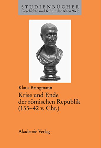 Krise und Ende der römischen Republik (133–42 v. Chr.) (Studienbücher Geschichte und Kultur der Alten Welt)